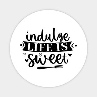 Indulge Life Is Sweet Magnet